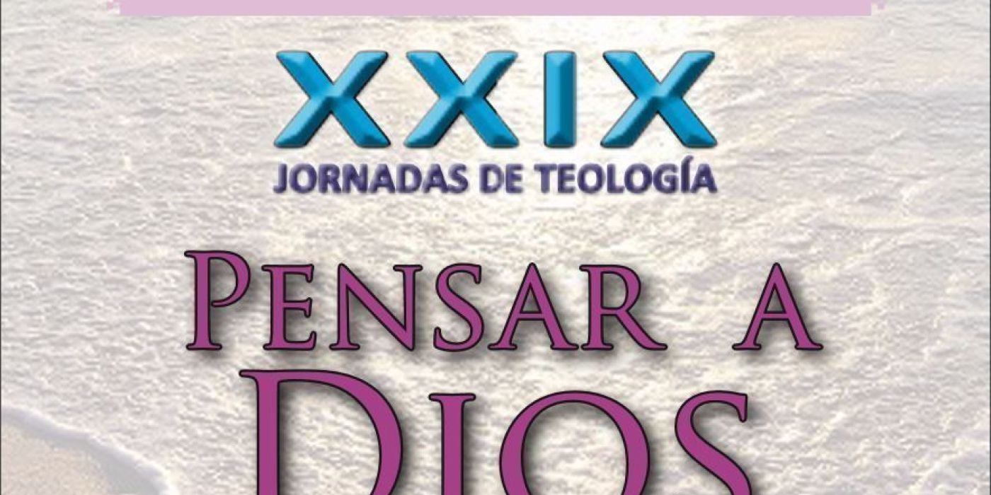 XXIX JORNADAS DE TEOLOGÍA. PENSAR A DIOS EN ESPAÑOL. 