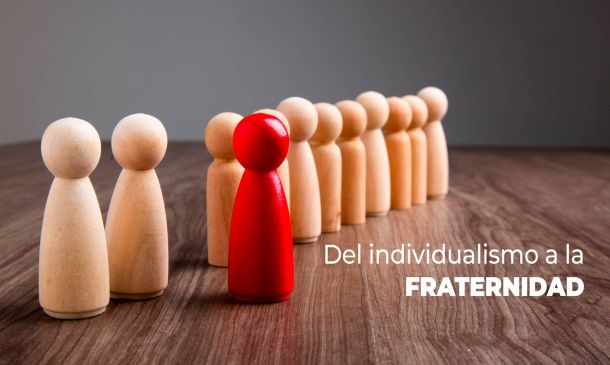 Del individualismo a la FRATERNIDAD
